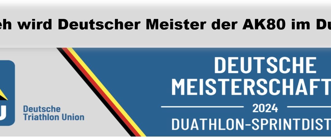 Ernst Zeh – unser Senior wird Deutscher Meister im Duathlon beim GISAduathlon Halle 2024